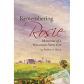 Remembering Rosie: Memories of a Wisconsin Farm Girl