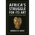 Africa's Struggle for Its Art: History of a Postcolonial Defeat