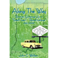 Along The Way: Stories Growing Up in "Small-Town", "Rural-Indiana" 1931-2005