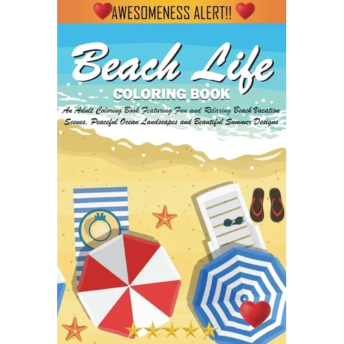 Beach Life Coloring Book (Cozy Coloring Books): An Adult Coloring Book Featuring Fun and Relaxing Beach Vacation Scenes, Peaceful Ocean Landscapes and