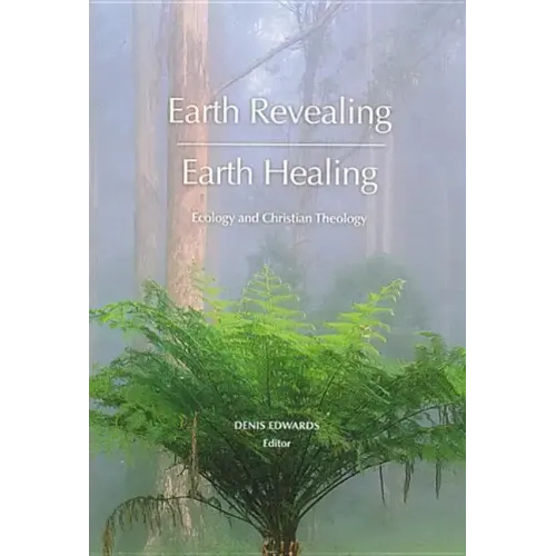 Earth Revealing - Earth Healing: Ecology and Christian Theology