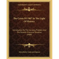 The Crisis Of 1907 In The Light Of History: Introduction To The Currency Problem And The Present Financial Situation (1908)