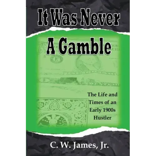 It Was Never a Gamble: The Life and Times of an Early 1900s Gambler and Hustler