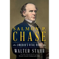 Salmon P. Chase: Lincoln's Vital Rival