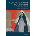 Commemorative Modernisms: Women Writers, Death and the First World War