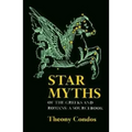 Star Myths of the Greeks and Romans: A Sourcebook Containing the Constellations of Pseudo-Eratoshenes and the Poetic Astronomy of Hyginus