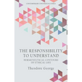 The Responsibility to Understand: Hermeneutical Contours of Ethical Life