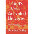 God's Voice-Activated Universe: : Change your words...Change your world!