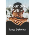 Wounded Wife: A Devotional for the Hurt Married Woman