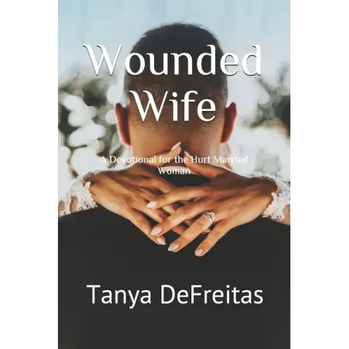 Wounded Wife: A Devotional for the Hurt Married Woman