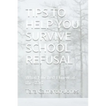 Tips to Help You Survive School Refusal: What I wished I knew at the start