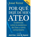 Por qué dejé de ser ateo: Evidencias sobre la existencia de Dios y cómo comprobarlo.
