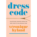 Dress Code: Unlocking Fashion from the New Look to Millennial Pink