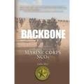 Backbone: History, Traditions, and Leadership Lessons of Marine Corps NCOs