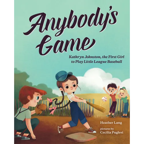 Anybody's Game: Kathryn Johnston, the First Girl to Play Little League Baseball