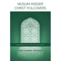Muslim Insider Christ Followers: Their Theological and Missional Frames