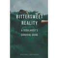 Bittersweet Reality: A Secularist's Survival Guide