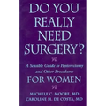 Do You Really Need Surgery?: A Sensible Guide to Hysterectomy and Other Procedures for Women