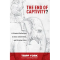 The End of Captivity?: A Primate's Reflections on Zoos, Conservation, and Christian Ethics