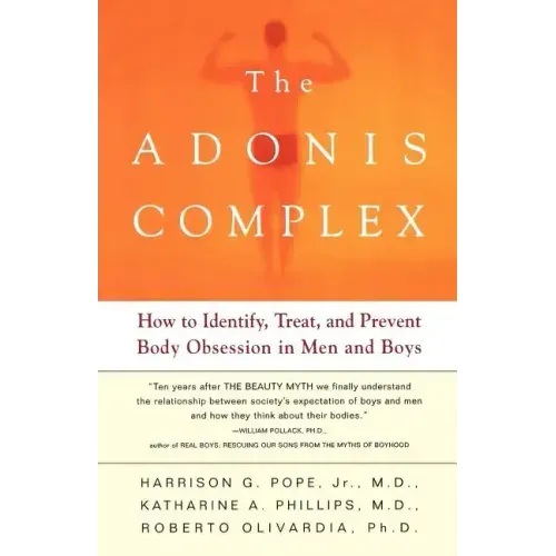 The Adonis Complex: How to Identify, Treat, and Prevent Body Obsession in Men and Boys