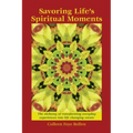 Savoring Life's Spiritual Moments: The alchemy of transforming everyday experiences into life changing events