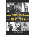 When Pittsburgh Was a Fight Town