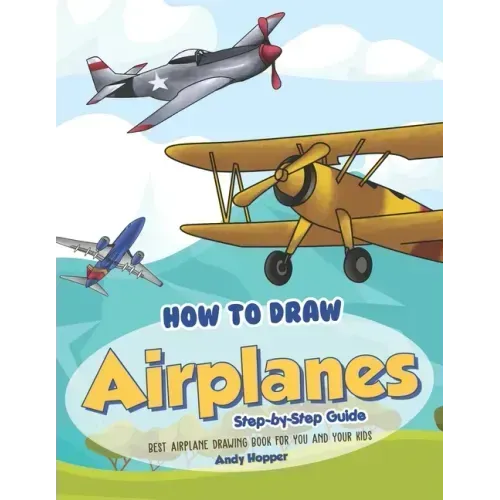 How to Draw Airplanes Step-by-Step Guide: Best Airplane Drawing Book for You and Your Kids