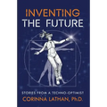 Inventing the Future: Stories from a Techno-Optimist