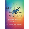 The Elephant in the Universe: Our Hundred-Year Search for Dark Matter