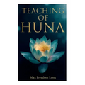 Teaching of Huna: The Secret Science Behind Miracles & Self-Suggestion