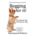 Begging for it!: The natural way to feed your dog