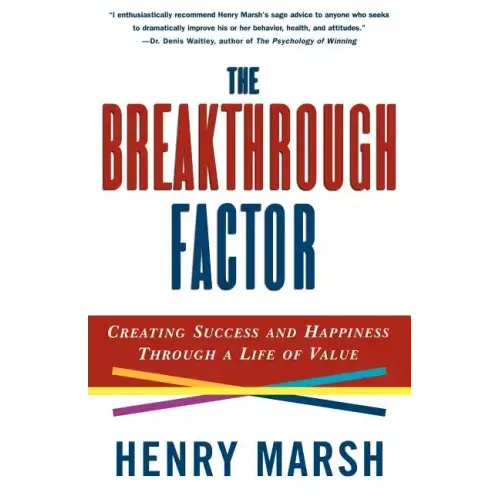 The Breakthrough Factor: Creating Success and Happiness Through a Life of Value