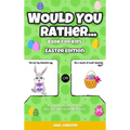 Would You Rather Book for Kids: Easter Edition - A Fun Easter Joke Book for Kids, Boys, Girls, Teens and The Whole Family