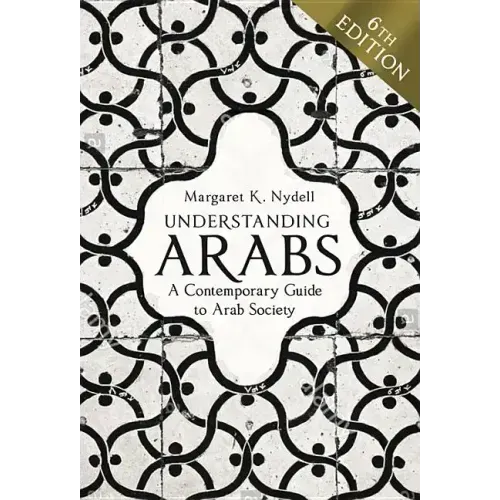Understanding Arabs, 6th Edition: A Contemporary Guide to Arab Society