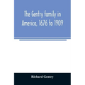 The Gentry family in America, 1676 to 1909: including notes on the following families related to the Gentrys: Claiborne, Harris, Hawkins, Robinson, Sm