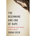 The Beginning and End of Rape: Confronting Sexual Violence in Native America