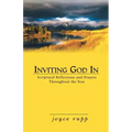 Inviting God in: Scriptural Reflections and Prayers Throughout the Year
