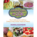 Cultured Food for Health: A Guide to Healing Yourself with Probiotic Foods: Kefir, Kombucha, Cultured Vegetables