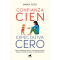 Confianza Cien, Expectativa Cero: Cómo Despertar Para El Crecimiento Mutuo, Desde La Infancia Hasta La Adolescencia / Full Trust, No Expectations
