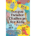 Tongue Twister Challenge for Kids: 700 Awesome Twisters Guaranteed to Tongue Tie You in No Time!