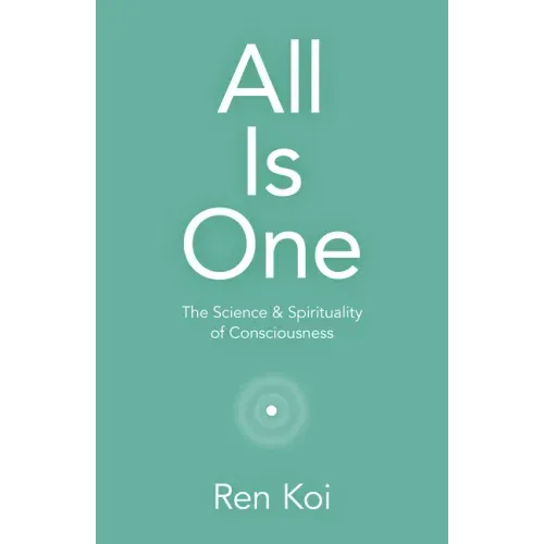 All Is One: The Science & Spirituality of Consciousness