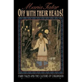 Off with Their Heads!: Fairy Tales and the Culture of Childhood