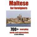 Maltese for foreigners: 700+ everyday words and expressions to learn Maltese