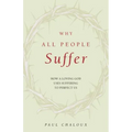 Why All People Suffer: How a Loving God Uses Suffering to Perfect Us