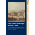 Irish Political Thought and the Union: Visions of Representative Government, 1798-1879