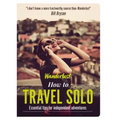 How to Travel Solo: Holiday Tips for Independent Adventurers