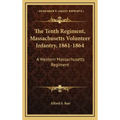 The Tenth Regiment, Massachusetts Volunteer Infantry, 1861-1864: A Western Massachusetts Regiment