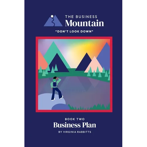 The Business Mountain - Business Plan: One of The 'Don't look down' series, for Entrepreneurs, Start-ups, New businesses, SME's, Small & Medium sized
