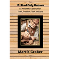 If I Had Only Known: An Amish Man's Search for Truth, Freedom, Fatih, and Love