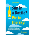 Sun in a Bottle?... Pie in the Sky!: The Wishful Thinking of Nuclear Fusion Energy